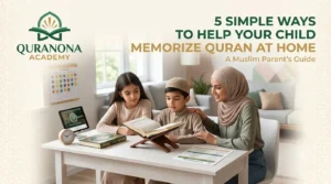 5 Simple Ways to Help Your Child Memorize Quran at Home